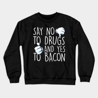 Say No To Drugs Yes To Bacon Crewneck Sweatshirt